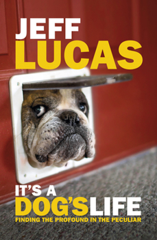 Paperback It's a Dog's Life: Finding the Profound in the Peculiar Book