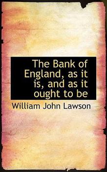 Paperback The Bank of England, as It Is, and as It Ought to Be Book