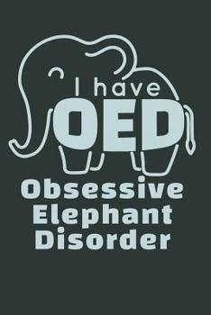 Paperback I Have OED Obsessive Elephant Disorder: Elephant Journal, Blank Paperback Notebook to write in, Elephant Lover Gift, 150 pages, college ruled Book