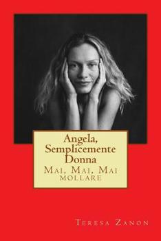 Paperback Angela, semplicemente Donna: Mai, Mai, Mai mollare [Italian] Book
