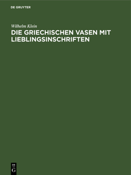 Hardcover Die Griechischen Vasen Mit Lieblingsinschriften [German] Book