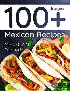 Paperback Mexican Cookbook. 100+ Mexican Recipes: The Most Popular Mexican Recipes Collected in One Cookbook for Mexican Food Lovers (Mexican Food Cookbook, Mex Book