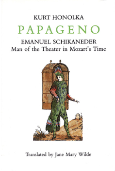 Hardcover Papageno: Emanuel Schikaneder: Man of the Theater in Mozart's Time Book