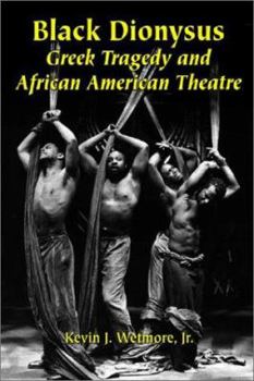 Paperback Black Dionysus: Greek Tragedy and African American Theatre Book