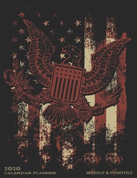 Weekly & Monthly Calendar Planner: Manly Planner For Men - January Through December - Grunge Eagle Flag (2020 Planners For Men)