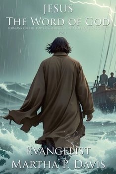 Jesus the Word of God : Sermons on the Power, Character and Love of Jesus Christ Vol I