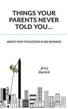 Paperback Things Your Parents Never Told You: Succeed in Big Business Book