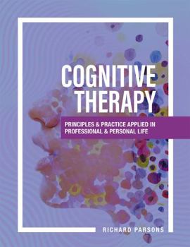 Hardcover Cognitive Therapy: Principles and Practice Applied in Professional and Personal Life Book