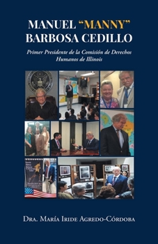 Paperback Manuel "Manny" Barbosa Cedillo: Primer Presidente de la Comisión de Derechos Humanos de Illinois [Spanish] Book