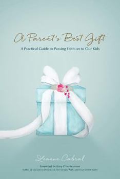 Paperback A Parent's Best Gift: A Practical Guide to Passing Faith on to Our Kids Book