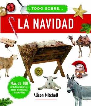 Todo sobre la navidad: Más de 100 verdades asombrosas detrás de la historia de la Navidad