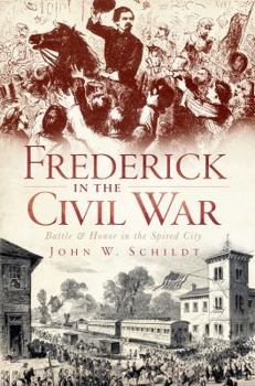 Paperback Frederick in the Civil War: Battle and Honor in the Spired City Book