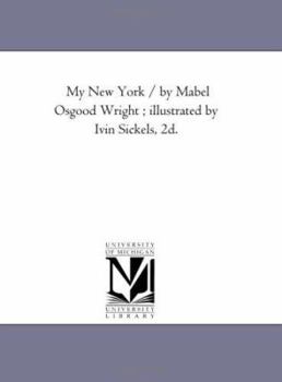 Paperback My New York / by Mabel Osgood Wright; Illustrated by Ivin Sickels, 2D. Book