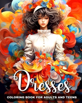 Paperback Dresses Coloring Book for Adults and Teens: Fashion Design, Beautiful Gowns, Modern Outfits to Color for Girls and Women Book