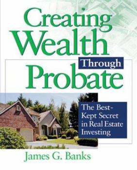 Paperback Creating Wealth Through Probate: The Best-Kept Secret in Real Estate Investing Book