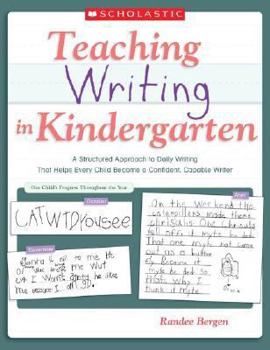 Paperback Teaching Writing in Kindergarten: A Structured Approach to Daily Writing That Helps Every Child Become a Confident, Capable Writer Book
