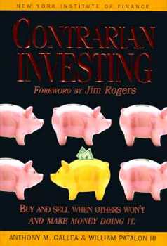 Hardcover Contrarian Investing: Discover How to Buy and Sell When Other Won't, and Make Money Doing It Book