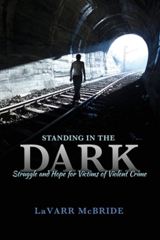 Paperback Standing in the Dark: Struggle and Hope for Victims of Violent Crime Book