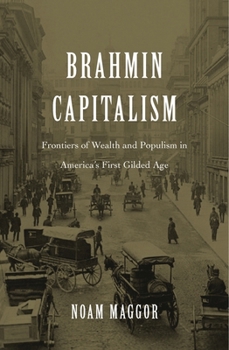 Hardcover Brahmin Capitalism: Frontiers of Wealth and Populism in America's First Gilded Age Book