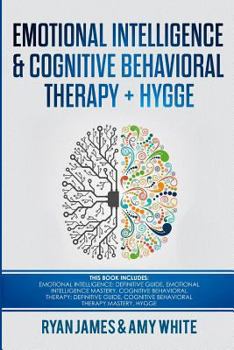 Paperback Emotional Intelligence and Cognitive Behavioral Therapy + Hygge: 5 Manuscripts - Emotional Intelligence Definitive Guide & Mastery Guide, CBT Definiti Book