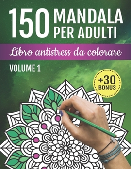 Paperback 150 Mandala per Adulti: Libro Antistress da Colorare: 150 bellissimi disegni per alleviare lo stress, la meditazione e il benessere + una copi [Italian] Book