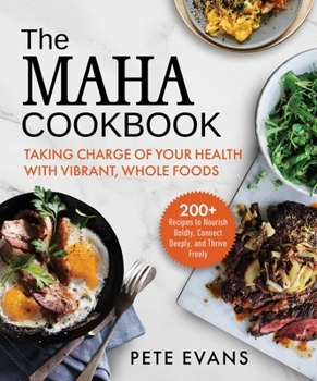 Hardcover The Maha Cookbook: Taking Charge of Your Health with Vibrant, Whole Foods Book