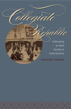 Collegiate Republic: Cultivating an Ideal Society in Early America - Book  of the Jeffersonian America