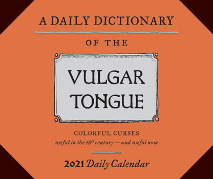 Daily Dictionary of the Vulgar Tongue 2021 Daily Calendar: (One Page a Day Calendar of Swear Words, British Historical Cursing Daily Calendar)