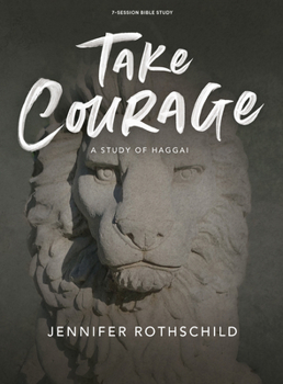 Paperback Take Courage - Bible Study Book: A Study of Haggai Book