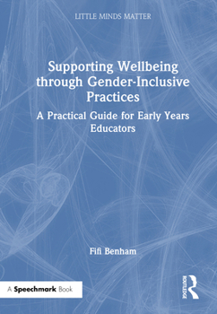 Hardcover Supporting Wellbeing Through Gender-Inclusive Practices: A Practical Guide for Early Years Educators Book