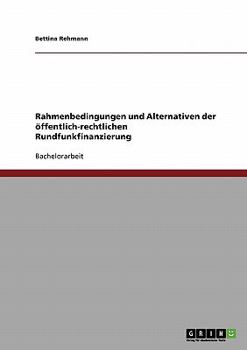 Paperback Rahmenbedingungen und Alternativen der ?ffentlich-rechtlichen Rundfunkfinanzierung [German] Book