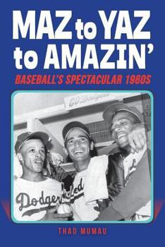 Paperback Maz to Yaz to Amazin': Baseball's Spectacular 1960's Book