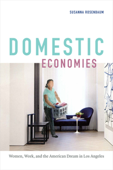 Hardcover Domestic Economies: Women, Work, and the American Dream in Los Angeles Book