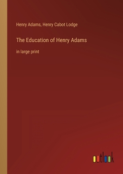 Paperback The Education of Henry Adams: in large print Book
