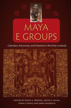 Paperback Maya E Groups: Calendars, Astronomy, and Urbanism in the Early Lowlands Book