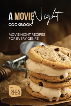 Paperback A Movie Night Cookbook: Movie Night Recipes for Every Genre Book