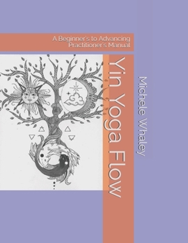 Paperback Yin Yoga Flow: A Beginner's to Advancing Practitioner's Manual Book