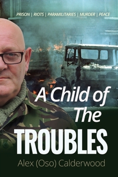 A CHILD OF THE TROUBLES: PRISON RIOTS PARAMILITARIES MURDER PEACE