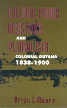 Paperback Cultural Power, Resistance and Pluralism: Colonial Guyana 1838-1900 Book