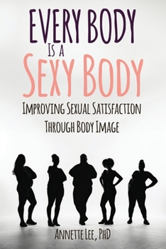 Paperback Every Body Is a Sexy Body: Improving Sexual Satisfaction Through Body Image Book