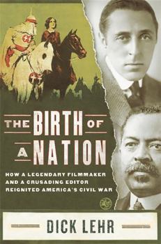 Hardcover The Birth of a Nation: How a Legendary Filmmaker and a Crusading Editor Reignited America's Civil War Book
