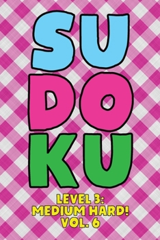 Paperback Sudoku Level 3: Medium Hard! Vol. 6: Play 9x9 Grid Sudoku Medium Hard Level 3 Volume 1-40 Play Them All Become A Sudoku Expert On The Road Paper Logic Book