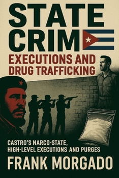 State Crime: Executions and Drug Trafficking: Castro’s Narco-State: Executions and Purges at the Highest Levels