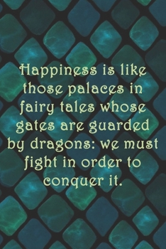 Happiness is like those palaces in fairy tales whose gates are guarded by dragons: we must fight in order to conquer it.: Dot Grid Paper
