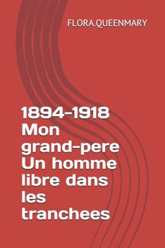 1894-1918 Mon Grand-Pere un Homme Libre Dans les Tranchees