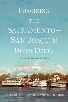 Imagining the Sacramento San Joaquin River Delta : An Anthology of Voices Across Centuries