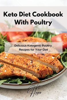 Paperback Keto Diet Cookbook With Poultry: Delicious Ketogenic Poultry Recipes for Your Diet Book