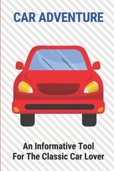 Paperback Car Adventure: An Informative Tool For The Classic Car Lover: Car Story Book