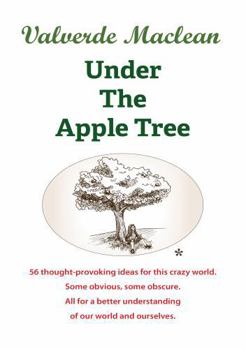 Paperback Under the Apple Tree: 56 Thought provoking ideas for this crazy world. Book