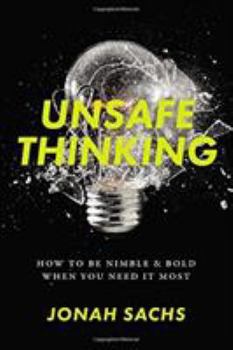 Hardcover Unsafe Thinking: How to Be Nimble and Bold When You Need It Most Book